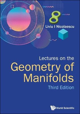 Lectures On The Geometry Of Manifolds (Third Edition) - Liviu I Nicolaescu