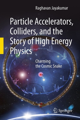 Particle Accelerators, Colliders, and the Story of High Energy Physics - Raghavan Jayakumar