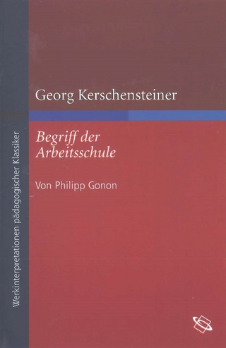 Georg Kerschensteiner 'Begriff der Arbeitsschule' - Philipp Gonon; Dieter-Jürgen Löwisch