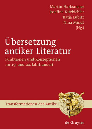 Übersetzung antiker Literatur - Martin S. Harbsmeier; Josefine Kitzbichler; Katja Lubitz; Nina Mindt