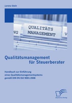 Qualitätsmanagement für Steuerberater: Handbuch zur Einführung eines Qualitätsmanagementsystems gemäß DIN EN ISO 9001:2008 - Lorenz Stein