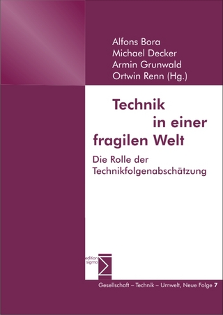 Technik in einer fragilen Welt - Alfons Bora; Michael Decker; Armin Grunwald; Ortwin Renn