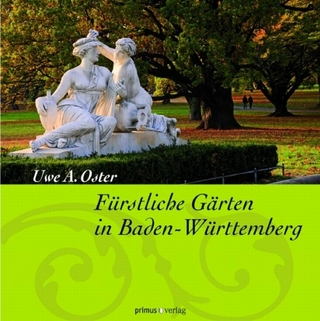 Fürstliche Gärten in Baden-Württemberg - Uwe A. Oster