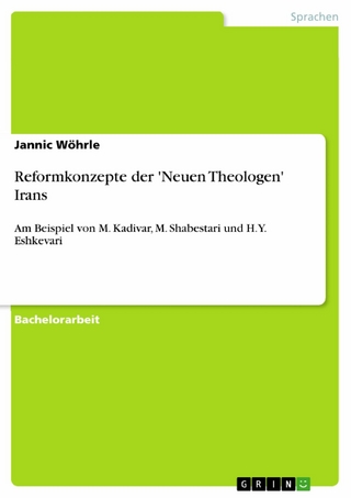 Reformkonzepte der 'Neuen Theologen' Irans - Jannic Wöhrle