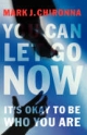 You Can Let Go Now - Mark Chironna