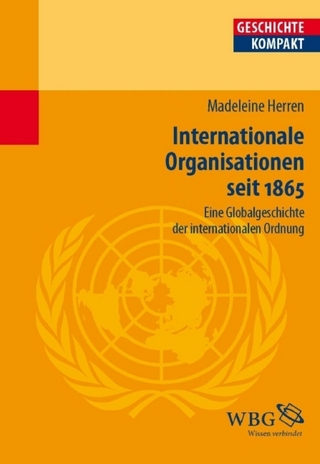 Internationale Organisationen seit 1865. - Volker Reinhardt; Madeleine Herren; Kai Brodersen; Uwe Puschner; Martin Kintzinger