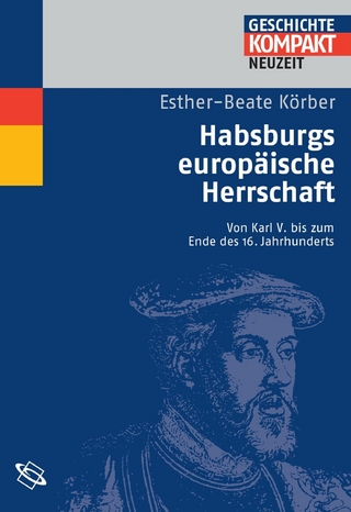 Habsburgs europäische Herrschaft - Esther-Beate Körber; Kai Brodersen; Martin Kintzinger; Uwe Puschner