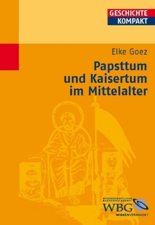 Papsttum und Kaisertum im Mittelalter - Elke Goez; Martin Kintzinger