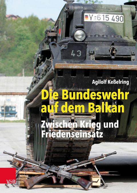 Die Bundeswehr auf dem Balkan - Agilolf Keßelring