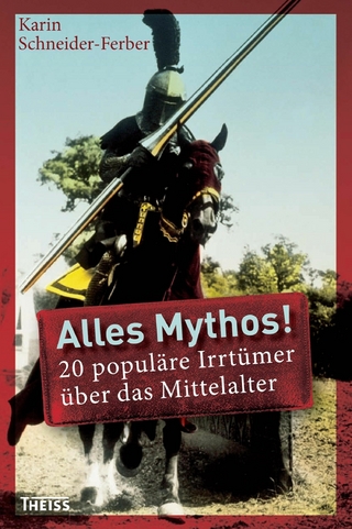 Alles Mythos! 20 populäre Irrtümer über das Mittelalter - Karin Schneider-Ferber