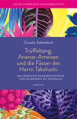 Trüffeltang, Ananas-Ameisen und die Fässer des Herrn Takahashi - Claudia Zaltenbach
