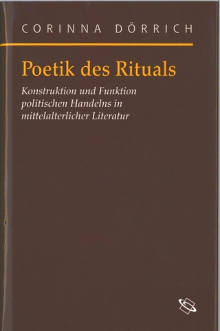 Poetik des Rituals - Barbara Stollberg-Rilinger; Corinna Dörrich; Horst Wenzel; Gerd Althoff