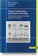 Plastics Compounding and Polymer Processing - Klemens Kohlgrüber, Michael Bierdel, Harald Rust
