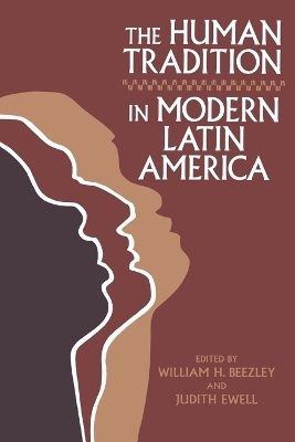The Human Tradition in Modern Latin America - William H. Beezley; Judith Ewell