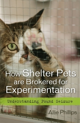 How Shelter Pets are Brokered for Experimentation - Allie Phillips