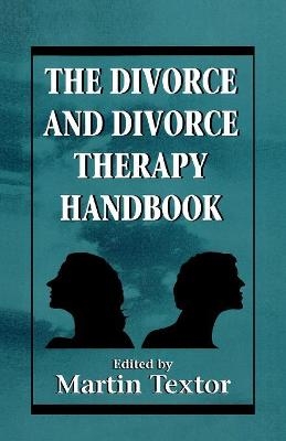 The Divorce and Divorce Therapy Handbook - Martin Textor