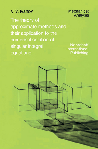 The Theory of Approximate Methods and Their Applications to the Numerical Solution of Singular Integral Equations - R.S. Anderssen; A.A. Ivanov; D. Elliott