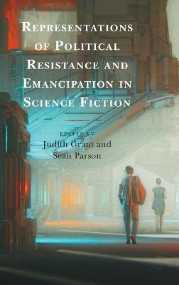 Representations of Political Resistance and Emancipation in Science Fiction - 