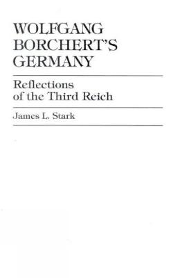 Wolfgang Borchert's Germany - James L. Stark