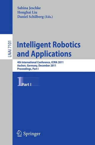Intelligent Robotics and Applications - Jeschke Sabina; Honghai Liu; Daniel Schilberg