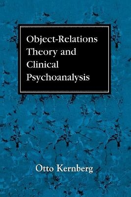 Object Relations Theory and Clinical Psychoanalysis - Otto F. Kernberg