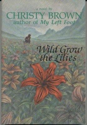 Wild Grow the Lilies - Christy Brown