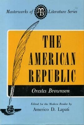 American Republic - Orestes Brownson; Americo D. Lapati
