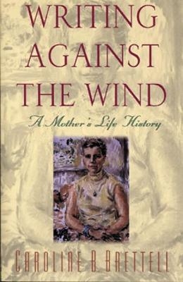 Writing Against the Wind - Caroline B. Brettell