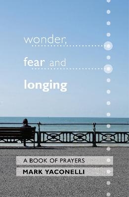 Wonder, Fear and Longing - Mark Yaconelli