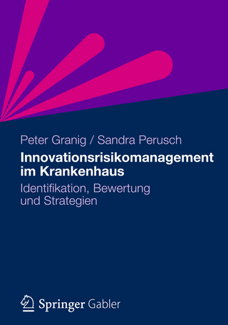 Innovationsrisikomanagement im Krankenhaus - Peter Granig; Sandra Perusch