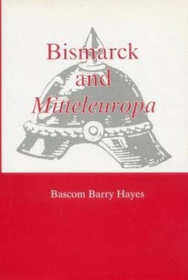Bismarck and Mitteleuropa - Bascom Barry Hayes