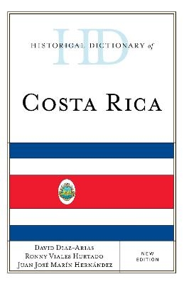 Historical Dictionary of Costa Rica - David Diaz-Arias; Ronny Viales Hurtado; Juan José Marín Hernández