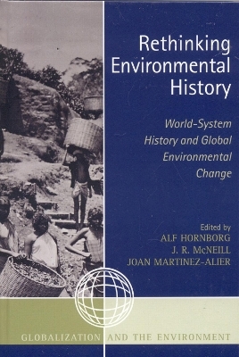 Rethinking Environmental History - Alf Hornborg; J. R. McNeill; Joan Martinez-Alier