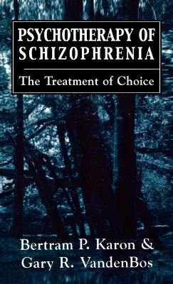 Psychotherapy of Schizophrenia - Bertram P. Karon; Gary R. VandenBos