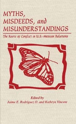 Myths, Misdeeds, and Misunderstandings - Jaime E. Rodriguez O.; Kathryn Vincent