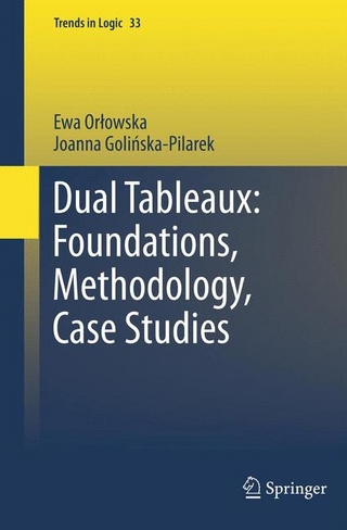 Dual Tableaux: Foundations, Methodology, Case Studies - Ewa Orlowska; Joanna Goli?ska Pilarek