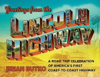 Greetings from the Lincoln Highway - Brian Butko