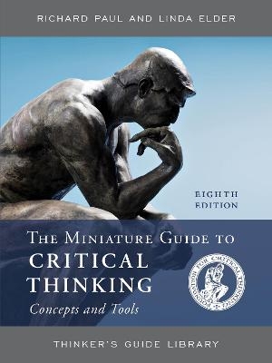 The Miniature Guide to Critical Thinking Concepts and Tools - Richard Paul, Linda Elder