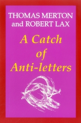 A Catch of Anti-Letters - Thomas Merton; Robert Lax