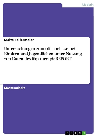 Untersuchungen zum off-label-Use bei Kindern und Jugendlichen unter Nutzung von Daten des ifap therapieREPORT - Malte Fellermeier