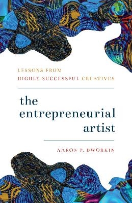 The Entrepreneurial Artist - Aaron P. Dworkin