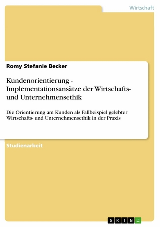 Kundenorientierung - Implementationsansätze der Wirtschafts- und Unternehmensethik - Romy Stefanie Becker