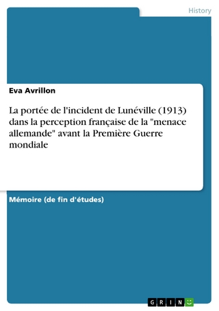 La portée de l'incident de Lunéville (1913) dans la perception française de la 'menace allemande' avant la Première Guerre mondiale - Eva Avrillon