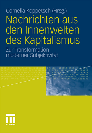 Nachrichten aus den Innenwelten des Kapitalismus - Cornelia Koppetsch; Cornelia Koppetsch