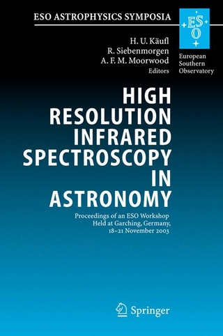 High Resolution Infrared Spectroscopy in Astronomy - Hans Ulrich Käufl; Hans Ulrich Käufl; Ralf Siebenmorgen; R. Siebenmorgen; Alan F. M. Moorwood; Alan F.M. Moorwood