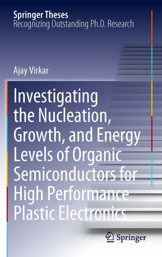 Investigating the Nucleation, Growth, and Energy Levels of Organic Semiconductors for High Performance Plastic Electronics - Ajay Virkar