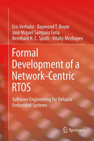 Formal Development of a Network-Centric RTOS - Raymond T. Boute; Jose Miguel Sampaio Faria; Vitaliy Mezhuyev; Bernhard H.C. Sputh; Eric Verhulst