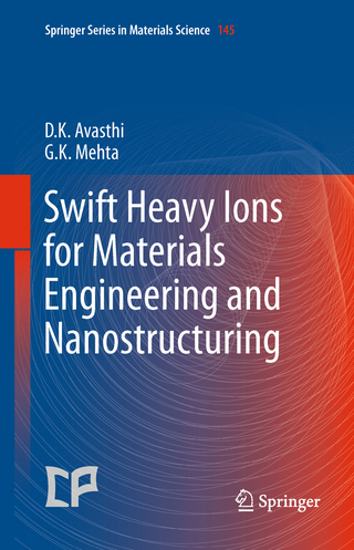 Swift Heavy Ions  for Materials Engineering and Nanostructuring - Devesh  Kumar Avasthi; Girijesh Kumar Mehta