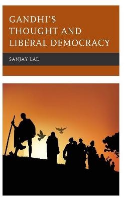 Gandhi's Thought and Liberal Democracy - Sanjay Lal