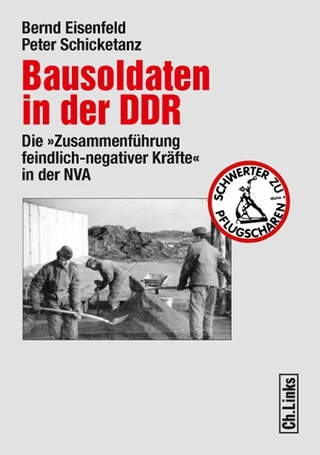 Bausoldaten in der DDR - Bernd Eisenfeld; Peter Schicketanz